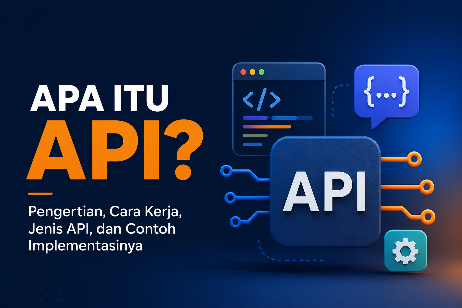 Apa Itu API? Pengertian, Cara Kerja, Jenis API, dan Contoh Implementasinya